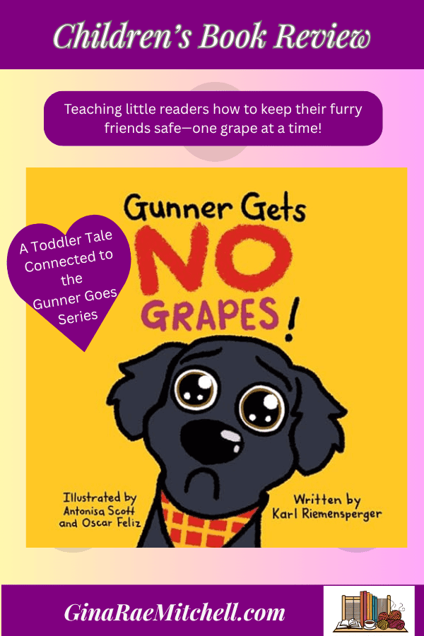 Gunner Gets No Grapes by Karl Riemensperger ~A Delightful Toddler Book ~ 5✨ 5 Yellow book cover of "Gunner Gets No Grapes" featuring a sad-eyed black puppy. Graphic includes the quote: "Teaching little readers how to keep their furry friends safe—one grape at a time" on a pale yellow and pink polka dot background. Part of the Gunner Goes series by Karl Riemensperger.