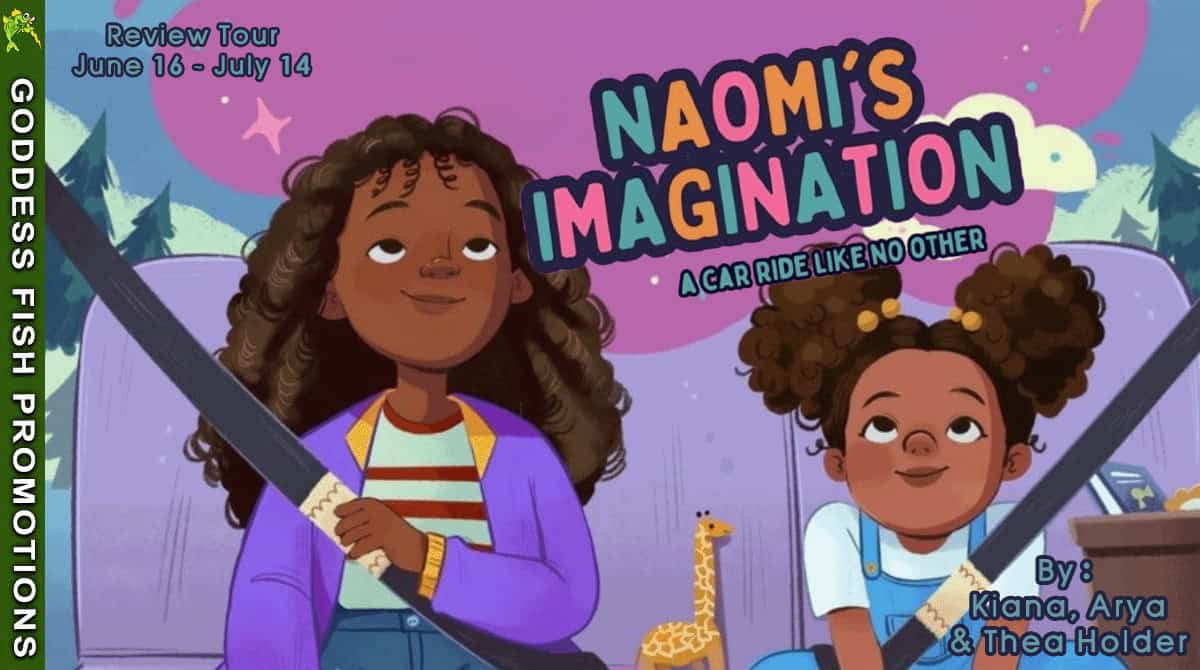 Naomi's Imagination: A Car Ride Like No Other by Kiana, Arya, and Thea Holder 1 “Tour banner for Naomi’s Imagination by Kiana Holder – part of a Goddess Fish Promotions tour”