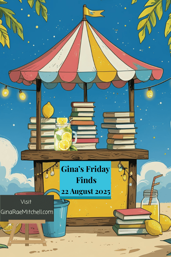 Pinterest pin for “Gina’s Friday Finds” dated 22 August 2025. Features a colorful lemonade stand with stacks of books, a mason jar of lemonade, and a chalkboard inviting visitors to GinaRaeMitchell.com. Designed with a bright summer theme perfect for showcasing August blog content and bookish finds.