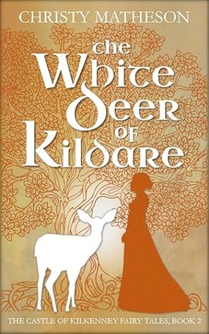 The White Deer of Kildare by Christy Matheson A Cozy Time-Slip Fantasy Rooted in Irish Myth and Motherhood