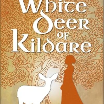 The White Deer of Kildare by Christy Matheson A Cozy Time-Slip Fantasy Rooted in Irish Myth and Motherhood