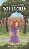 Spotlight on Not Lucille by Mike Steele | Middle-Grade Historical Fiction About Friendship & Identity