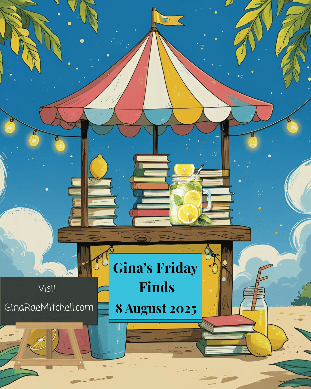 Instagram portrait graphic for “Gina’s Friday Finds” dated 8 August 2025. Set at a festive book-filled lemonade stand with colorful canopy, fresh lemons, and a chalkboard promoting GinaRaeMitchell.com. Styled for vertical sharing.