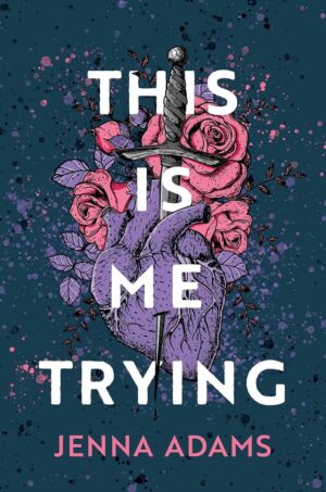 🌟 Spotlight on: This Is Me Trying by Jenna Adams | A Raw & Powerful Contemporary YA Novel