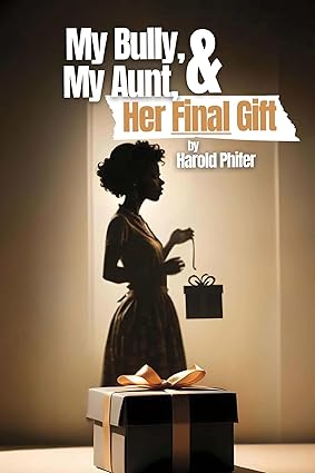 Guest Post from Harold Phifer, Author of My Bully, My Aunt, & Her Final Gift