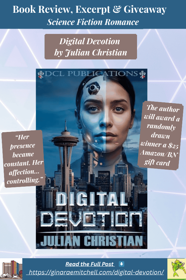 A visually striking book graphic for “Digital Devotion” by Julian Christian. The image features a futuristic split-face woman (half human, half AI) over a Seattle cityscape. Bold overlays promote a book review, excerpt, and $25 Amazon/BN gift card giveaway. Includes a compelling quote: “Her presence became constant. Her affection… controlling.” Romantic sci-fi color palette with cool steel blue and mauve-gray highlights. Hosted on GinaRaeMitchell.com.