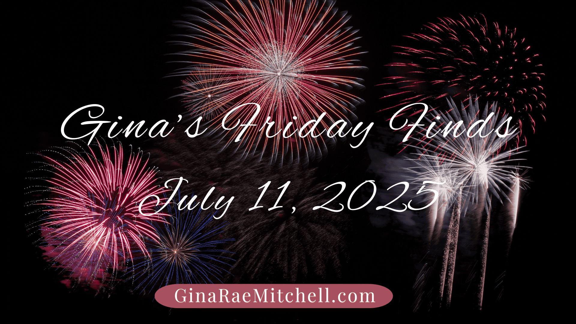 Gina's Friday Finds July 11 2025 banner with fireworks