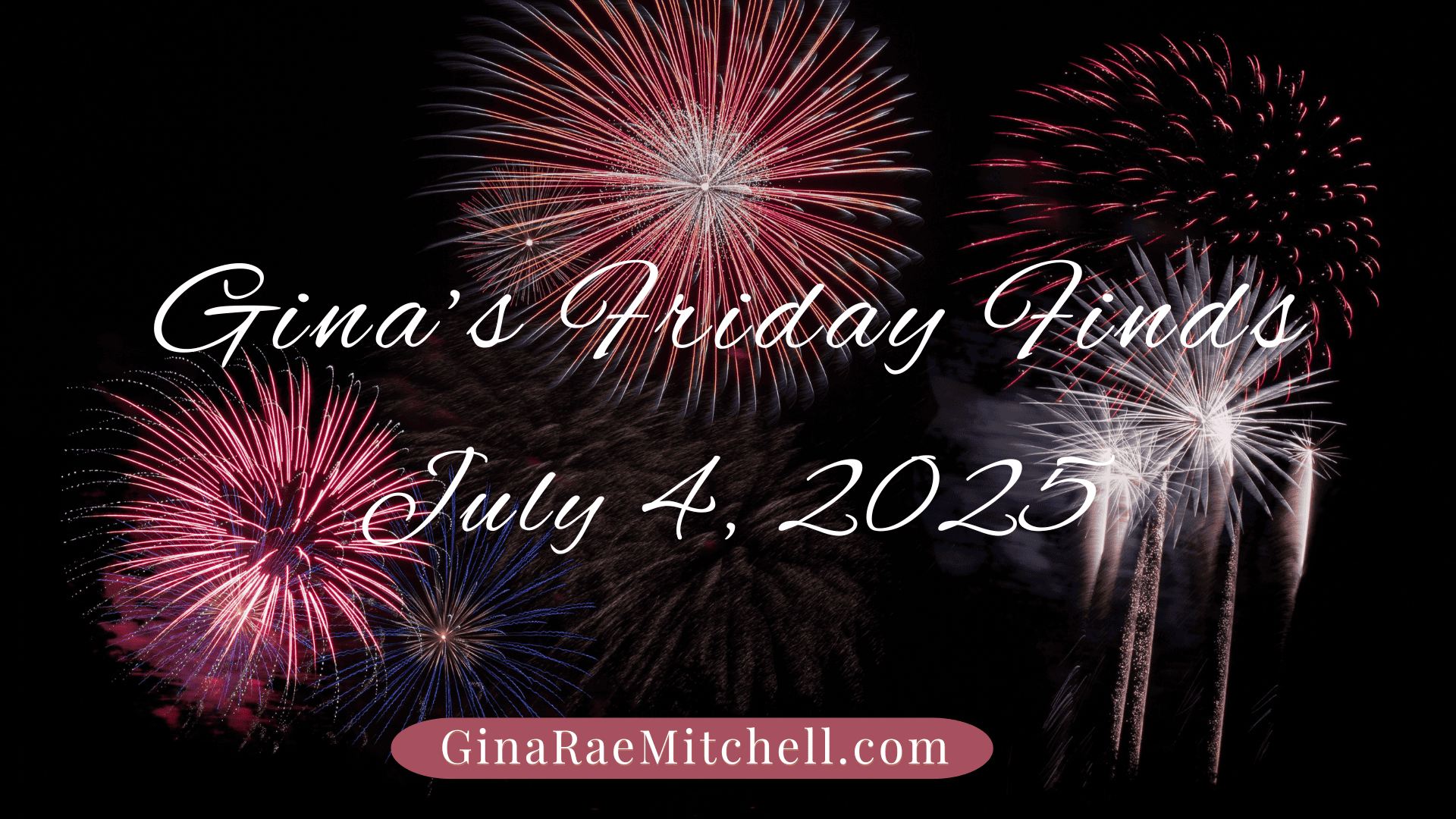 Friday Finds for July 4 - 2025 fireworks banner
