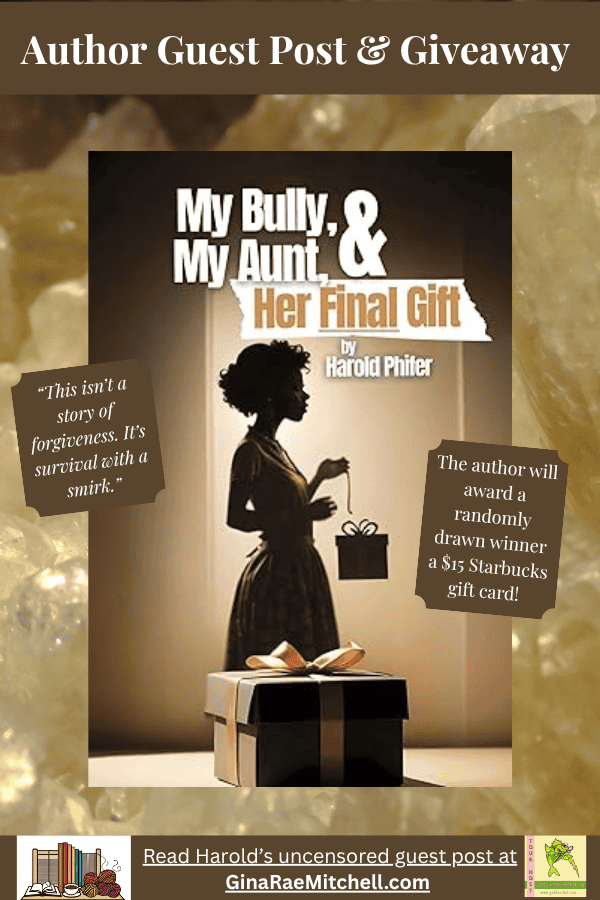 Banner for My Bully, My Aunt, & Her Final Gift by Harold Phifer. Includes a quote: “This isn’t a story of forgiveness. It’s survival with a smirk.” Also notes a $15 Starbucks gift card giveaway and links to an author guest post at GinaRaeMitchell.com.