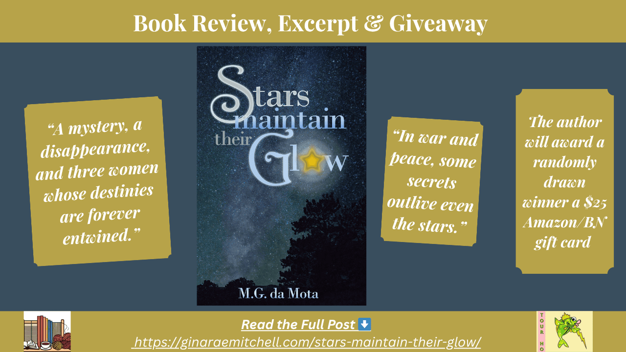Book Review: Stars Maintain Their Glow by M.G. da Mota | Historical Mystery Across Time & War 10 “Promotional banner for Stars Maintain Their Glow by M.G. da Mota with three gold pull quotes on a navy and gold background: ‘A mystery, a disappearance...’, ‘In war and peace...’, and a giveaway mention.”