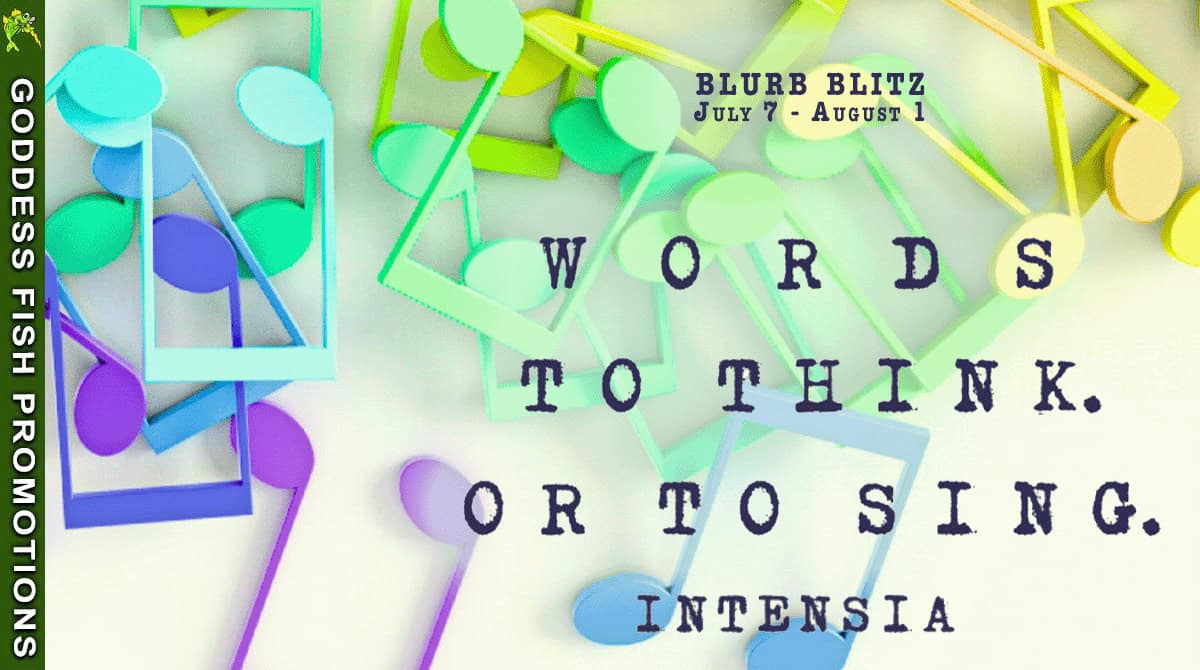 Spotlight on Words to Think. Or to Sing. by Intensia | Modern Poetry & Lyric Reflections 9 Goddess Fish Promotions blog tour banner for Intensia's latest lyrical collection – Colorful overlapping musical notes with tour dates: July 7 – August 1. Features bold typewriter-style font and Goddess Fish branding.