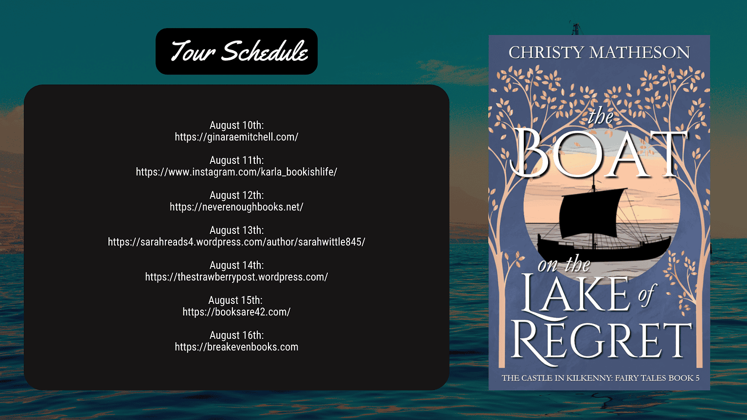 The Boat on the Lake of Regret by Christy Matheson (The Castle in Kilkenny Fairy Tales #5) 12 Wide tour schedule banner for the BreakEven Books tour of The Boat on the Lake of Regret by Christy Matheson. Book cover appears on the right, showing a sailboat silhouette against a sunset framed by floral branches. Left side lists tour stops and dates from August 10th to August 16th on a black rounded rectangle with white text, over a teal ocean background.
