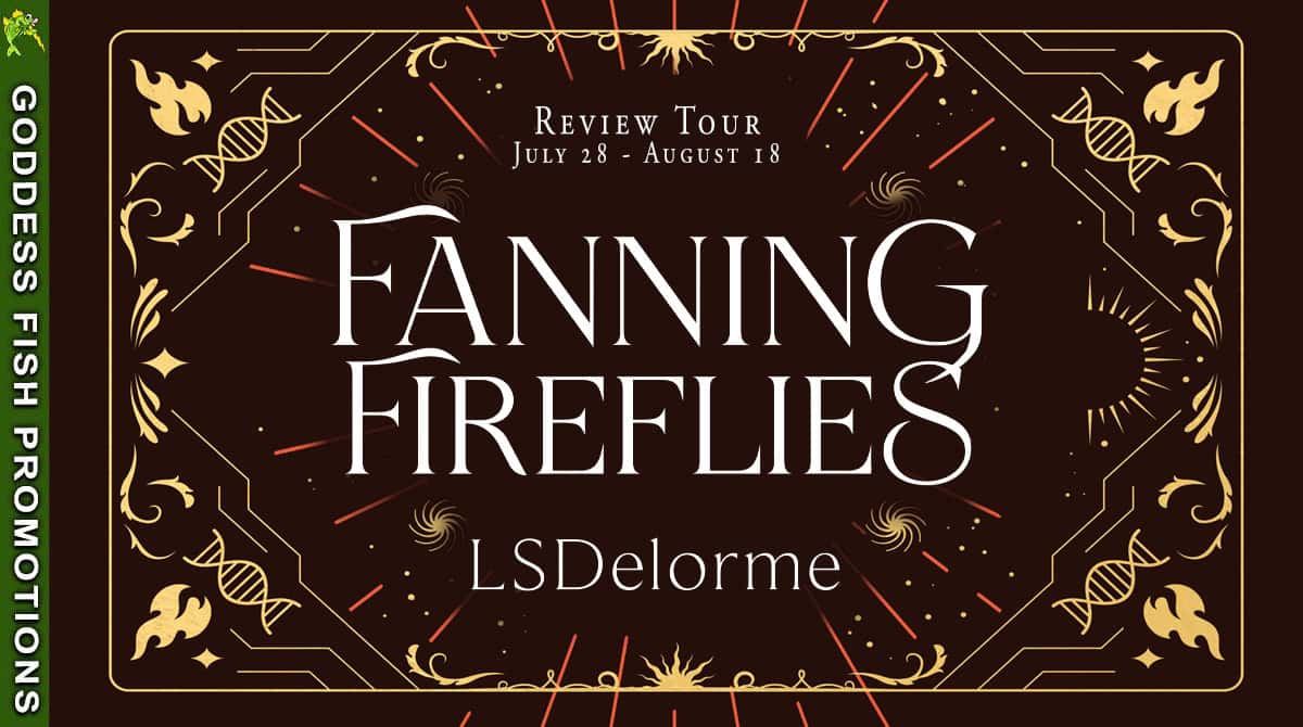  Official Goddess Fish Promotions tour banner for Fanning Fireflies by LS Delorme. Displays the ornate book title design with tour dates “July 28 – August 18” and decorative gold embellishments on a dark brown background.