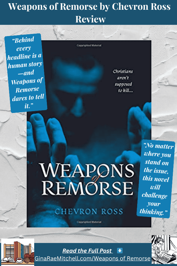 Pinterest pin for the book review of Weapons of Remorse by Chevron Ross. Features the book cover with the tagline “Christians aren’t supposed to kill…” and two pull quotes: “Behind every headline is a human story—and Weapons of Remorse dares to tell it.” and “No matter where you stand on the issue, this novel will challenge your thinking.” Includes blog link to GinaRaeMitchell.com.