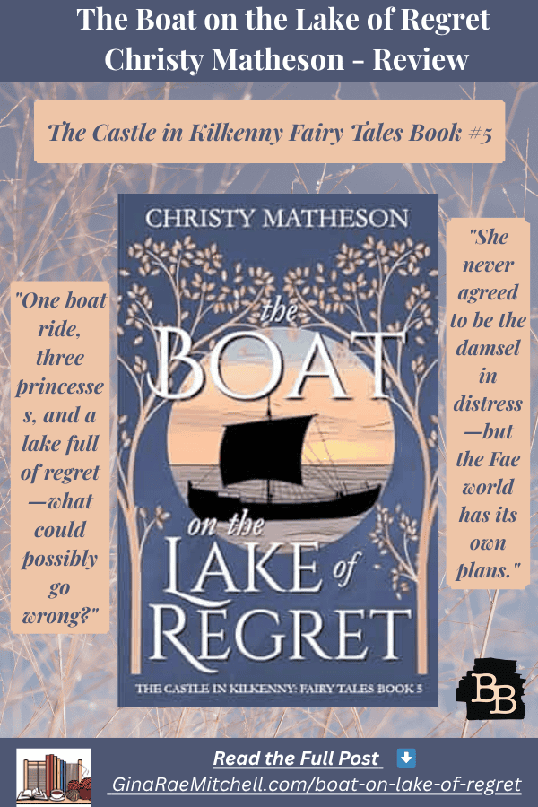 Pinterest vertical graphic for “The Boat on the Lake of Regret” by Christy Matheson. Features the book cover centered with pull quotes: “One boat ride, three princesses, and a lake full of regret—what could possibly go wrong?” and “She never agreed to be the damsel in distress—but the Fae world has its own plans.” Includes series title and link ginaraemitchell.com/boat-on-lake-of-regret