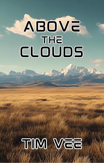 Official cover of Above the Clouds by Tim Vee. Depicts a windswept golden prairie stretching toward snow-capped mountains under a blue sky with scattered clouds, title text in bold futuristic font