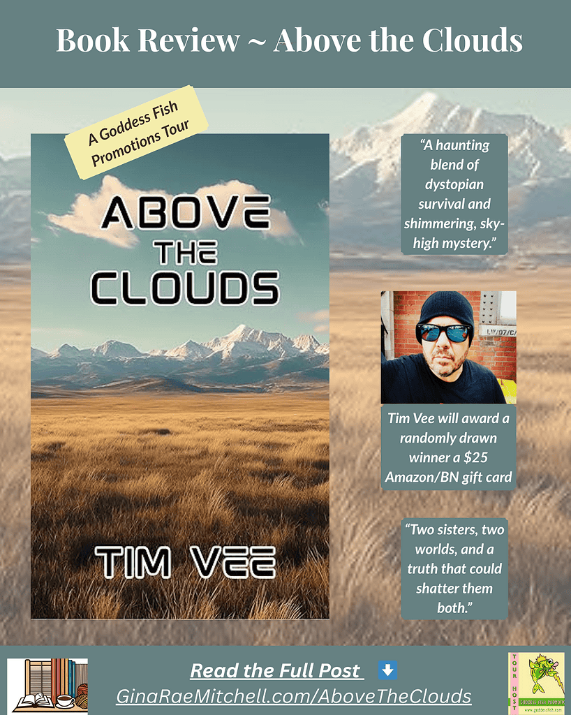Instagram promo graphic for the Above the Clouds book review on GinaRaeMitchell.com. Shows the book cover with golden prairie and distant snow-capped mountains, a “Goddess Fish Promotions Tour” banner, pull-quotes about a haunting dystopian mystery, author Tim Vee’s photo, and a reminder of the $25 Amazon/BN gift-card giveaway.