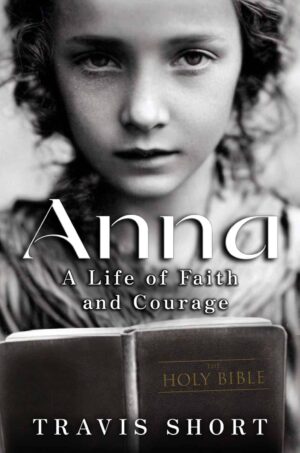 📖 Book Review Tour: Anna: A Life of Faith and Courage by Travis E. Short