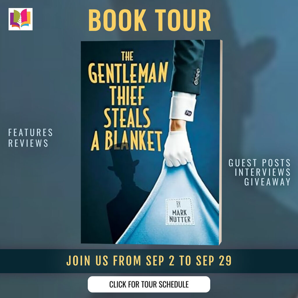 Review — The Gentleman Thief Steals a Blanket by Mark Nutter | iRead Book Tour 1 “iRead Book Tours banner for The Gentleman Thief Steals a Blanket by Mark Nutter—book cover with labels ‘Features • Reviews,’ ‘Guest Posts • Interviews • Giveaway,’ tour dates ‘Join us from Sep 2 to Sep 29,’ and a button reading ‘Click for Tour Schedule.’”