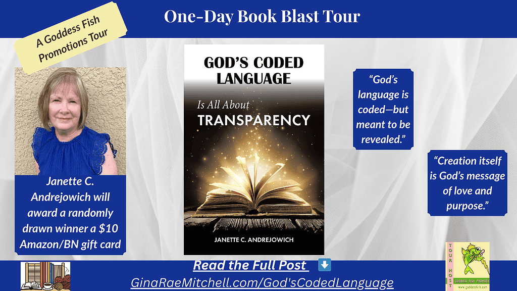 “Wide blog banner for God’s Coded Language Is All About Transparency by Janette C. Andrejowich. Showcases luminous open book with golden light, author photo, and pull-quotes: ‘God’s language is coded—but meant to be revealed’ and ‘Creation itself is God’s message of love and purpose.’ Goddess Fish Promotions One-Day Book Blast Tour details included.”