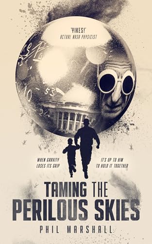 “Book cover of ‘Taming the Perilous Skies’ by Phil Marshall — sepia art with a reflective sphere, numbers and goggles motif, and silhouettes of a father and child; taglines about gravity losing its grip