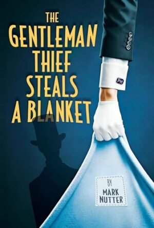 Review — The Gentleman Thief Steals a Blanket by Mark Nutter | iRead Book Tour