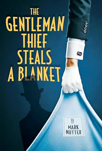 Review — The Gentleman Thief Steals a Blanket by Mark Nutter | iRead Book Tour 5 “Book cover of The Gentleman Thief Steals a Blanket by Mark Nutter—gloved hand lifts a blue blanket while a top-hatted silhouette looms; bold yellow title text.”