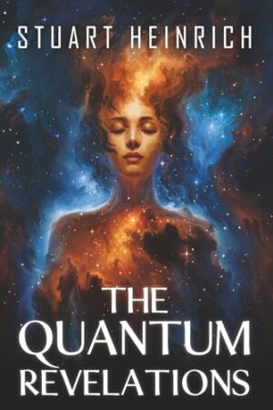 The Quantum Revelations by Stuart Heinrich – A Goddess Fish Promotions Review