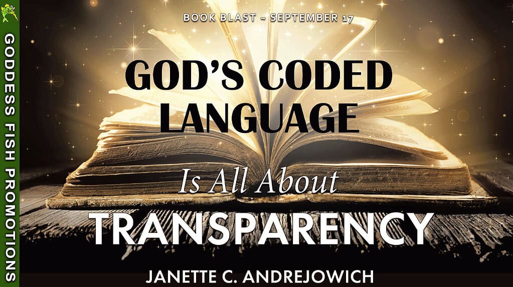 “Horizontal banner for the Goddess Fish Promotions Book Blast of God’s Coded Language Is All About Transparency by Janette C. Andrejowich. Golden sparkling open book against dark background with text highlighting the September 17 event.