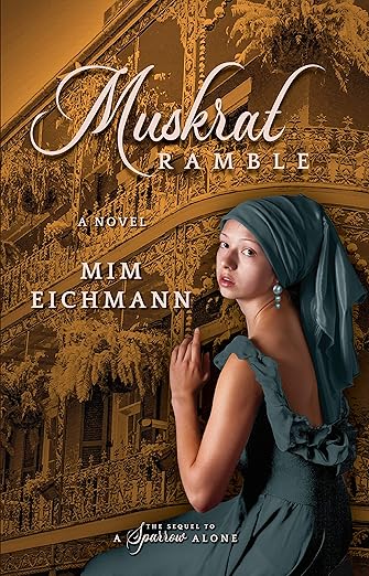 Book cover of Muskrat Ramble by Mim Eichmann; historical novel; young woman in a teal headscarf and dark dress glances back before ornate wrought-iron balconies; subtitle reads A Novel; The sequel to A Sparrow Alone.