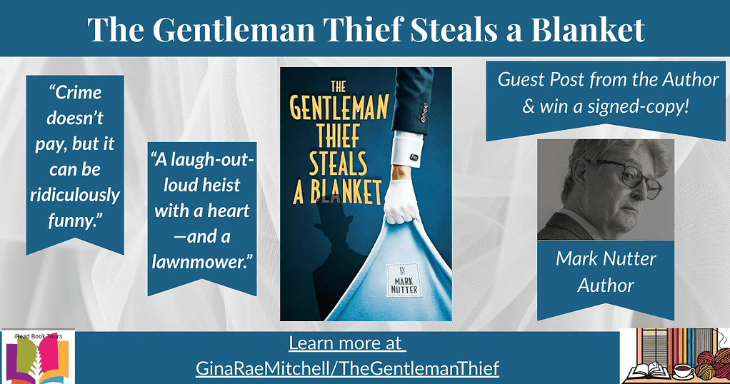 Review — The Gentleman Thief Steals a Blanket by Mark Nutter | iRead Book Tour 2 “Wide blog banner for The Gentleman Thief Steals a Blanket by Mark Nutter featuring book cover center, two pull-quotes, author headshot badge, ‘Guest Post from the Author & win a signed copy!’ note, and footer link ‘Learn more at GinaRaeMitchell/TheGentlemanThief.’”