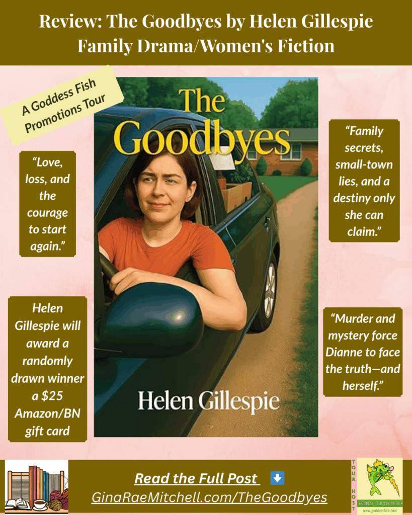 “Promotional Instagram graphic for The Goodbyes by Helen Gillespie. Features the book cover of a young woman sitting in a car with boxes in the back seat. Text highlights the review on GinaRaeMitchell.com, quotes like ‘Love, loss, and the courage to start again,’ and a $25 Amazon/BN gift card giveaway for the Goddess Fish Promotions tour.”