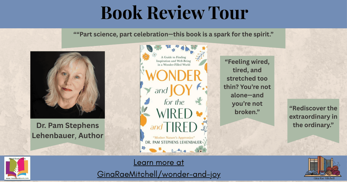 “Wide banner promoting Wonder and Joy for the Wired and Tired by Dr. Pam Stephens Lehenbauer. Displays book cover centered, author photo, and quotes highlighting inspiration and well-being. Designed for use as a blog header for the iRead Book Tour hosted on GinaRaeMitchell.com.”