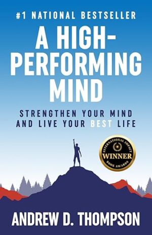 A High-Performing Mind by Andrew D. Thompson – Transform Your Thinking, Transform Your Life
