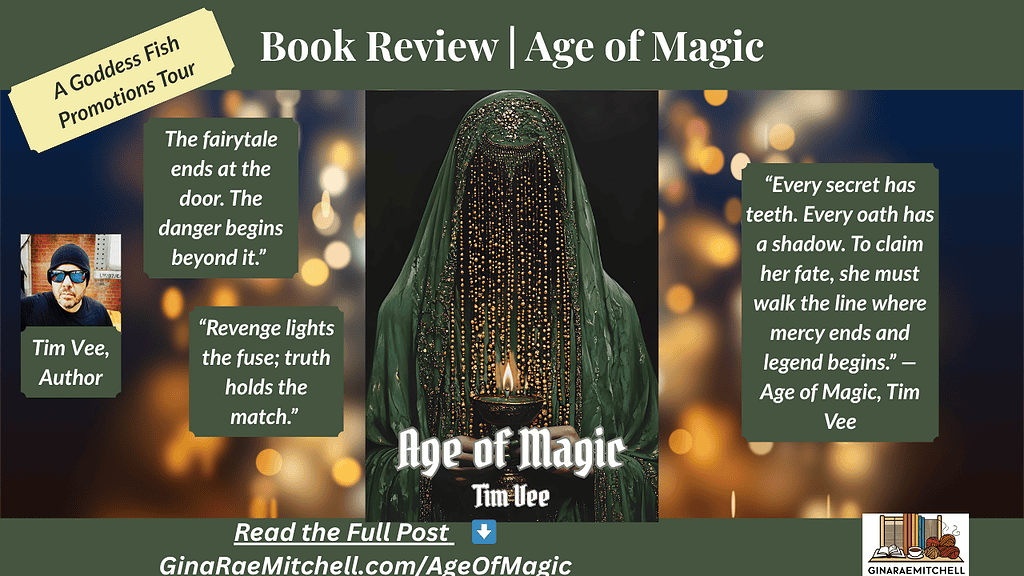 Review Tour: Age of Magic by Tim Vee – Dark fantasy, danger, and a fairytale’s shadowAge of Magic 7 Wide blog banner for the latest Tim Vee book review by Gina Rae Mitchell. Centered image of a cloaked, gold-draped figure holding a candlelit chalice, with review quotes on each side and text: Book Review | title by Tim Vee. Includes author photo and blog branding