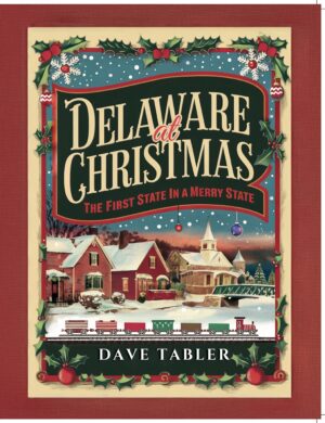Delaware at Christmas by Dave Tabler | A Joyful Journey Through the First State’s Holiday Traditions