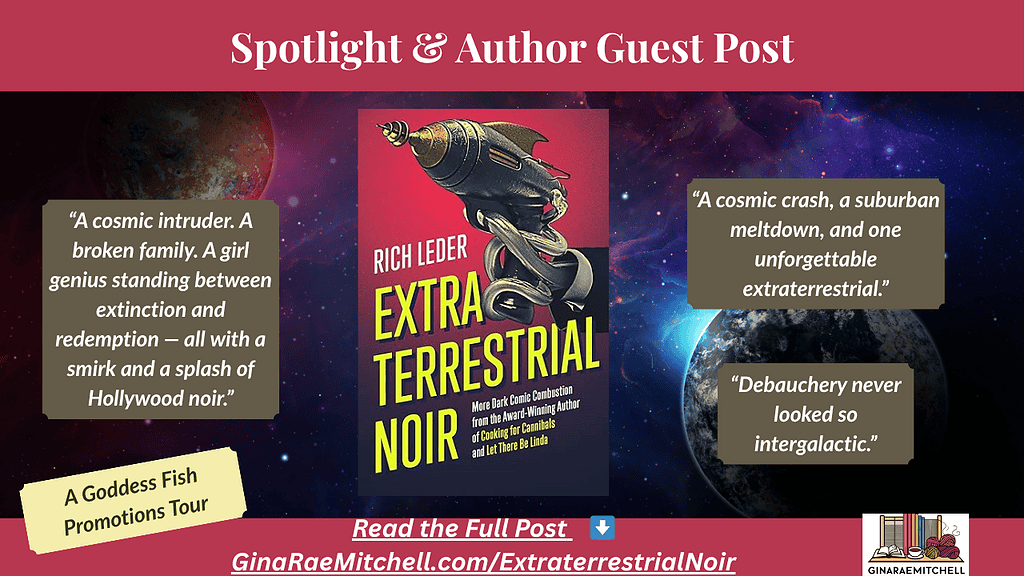 Wide blog banner for Extraterrestrial Noir by Rich Leder featuring the ray gun book cover, galaxy background, and text boxes with quotes: “A cosmic intruder. A broken family. A girl genius standing between extinction and redemption — all with a smirk and a splash of Hollywood noir.” “A cosmic crash, a suburban meltdown, and one unforgettable extraterrestrial.” and “Debauchery never looked so intergalactic.” Footer includes tour badge and GinaRaeMitchell.com link