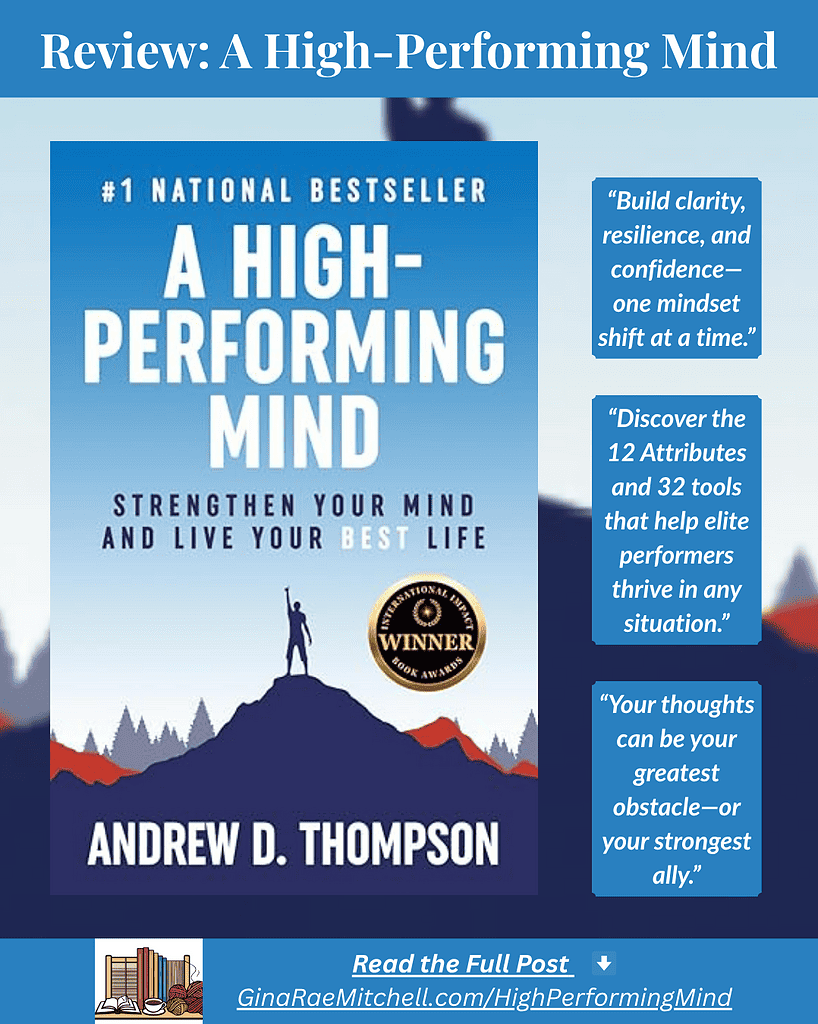 Instagram graphic for book review of A High-Performing Mind by Andrew D. Thompson. Blue mountain silhouette with book cover centered. Pull quotes read: “Build clarity, resilience, and confidence—one mindset shift at a time,” “Discover the 12 Attributes and 32 tools that help elite performers thrive in any situation,” and “Your thoughts can be your greatest obstacle—or your strongest ally.” Includes blog link GinaRaeMitchell.com/HighPerformingMind.