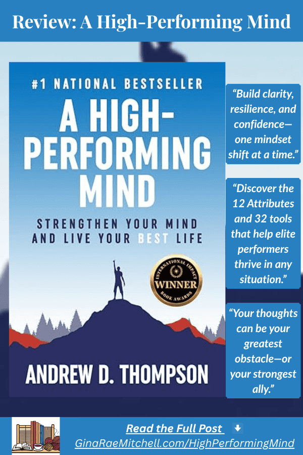 Pinterest vertical graphic promoting A High-Performing Mind by Andrew D. Thompson. Features blue gradient mountain design and three motivational pull quotes: “Build clarity, resilience, and confidence—one mindset shift at a time,” “Discover the 12 Attributes and 32 tools that help elite performers thrive in any situation,” and “Your thoughts can be your greatest obstacle—or your strongest ally.” Includes call-to-action: Read the full post at GinaRaeMitchell.com/HighPerformingMind