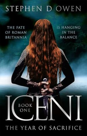 ICENI: The Year of Sacrifice by Stephen D. Owen | A Historical Fiction Rebellion Ignites