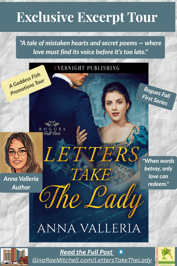 Pinterest vertical banner for Letters Take the Lady by Anna Valleria. Showcases the book cover with a woman in a teal Regency gown and man in a dark suit. Overlaid text reads “Exclusive Excerpt Tour,” “A tale of mistaken hearts and secret poems — where love must find its voice before it’s too late,” and “When words betray, only love can redeem.” Includes website link GinaRaeMitchell.com/LettersTakeTheLady and the Goddess Fish Promotions logo.