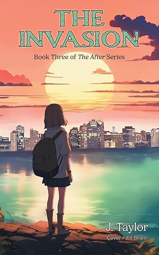 The Invasion Book Cover J. Taylor The After series book 3 showing a young girl with a backpack looking over a lake toward a city