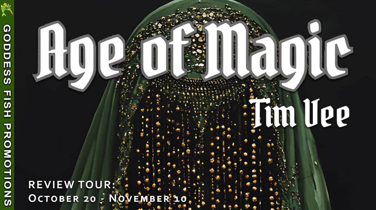 Review Tour: Age of Magic by Tim Vee – Dark fantasy, danger, and a fairytale’s shadowAge of Magic 6 Promotional tour banner for Age of Magic by Tim Vee, presented by Goddess Fish Promotions. Displays the book's cover art with green and gold beaded veil and text: