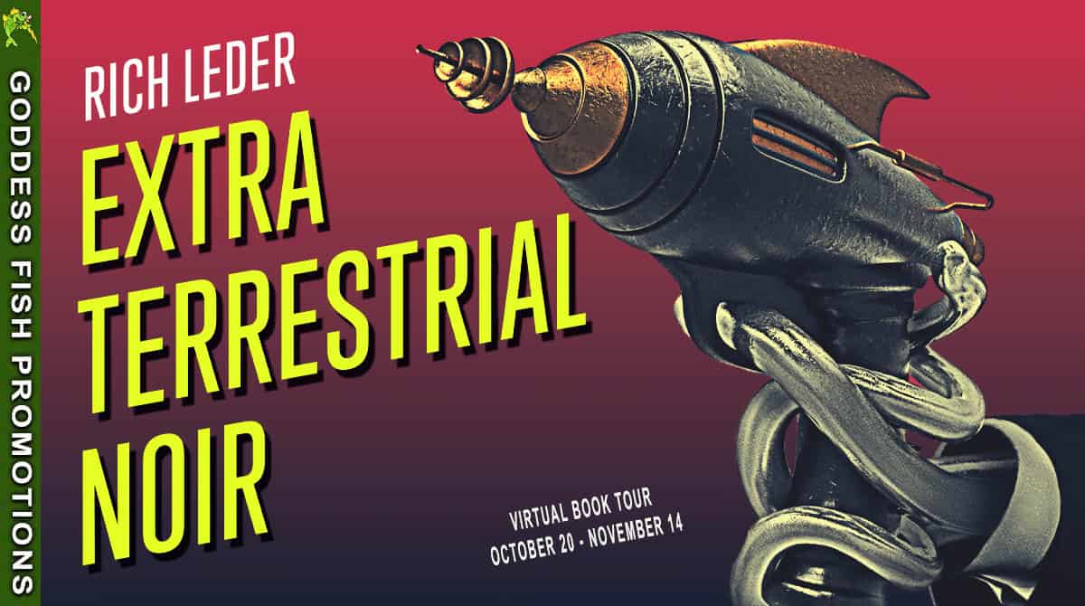 Author Guest Post and Spotlight | Extraterrestrial Noir by Rich Leder 6 Horizontal Goddess Fish Promotions banner for Extraterrestrial Noir by Rich Leder. Shows the ray gun artwork with red and black background, bold yellow title text, and the tour dates October 20 - November 14. Designed for wide blog headers and promotional use