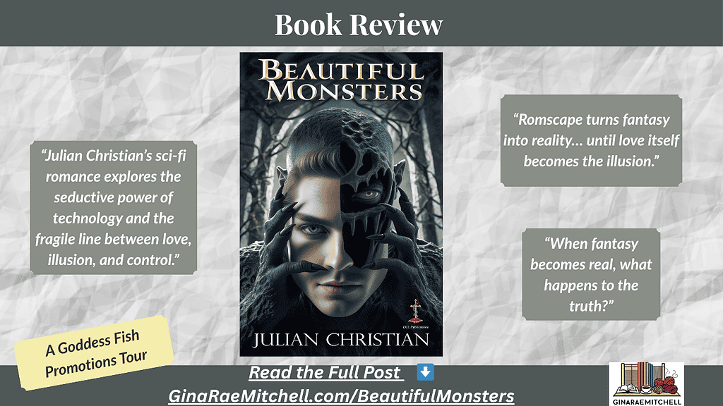 Wide-format blog banner for Beautiful Monsters by Julian Christian. Central book cover flanked by quotes: “Julian Christian’s sci-fi romance explores the seductive power of technology and the fragile line between love, illusion, and control” and “Romscape turns fantasy into reality… until love itself becomes the illusion.” Footer includes A Goddess Fish Promotions Tour badge and Read the full post at GinaRaeMitchell.com/BeautifulMonsters.