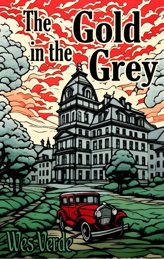 Full book cover of “The Gold in the Grey” by Wes Verde. Artwork depicts a dramatic sky over Greystone Asylum and a bright red vintage car in the foreground, rendered in bold, graphic illustration style.