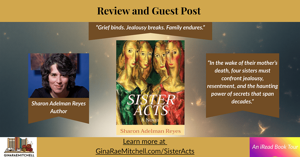 Wide-format banner for Sister Acts by Sharon Adelman Reyes featuring the book cover centered between an author portrait and a quote panel. Text reads “Review and Guest Post” and “Grief binds. Jealousy breaks. Family endures.” The design uses warm gold and bronze tones with subtle sparkles. Includes site link GinaRaeMitchell.com/SisterActs and iRead Book Tour logo.