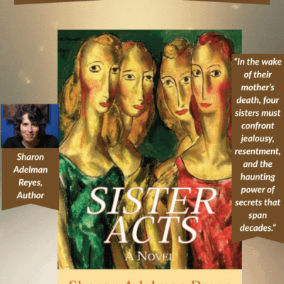 Sister Acts by Sharon Adelman Reyes – Women’s Contemporary Fiction Exploring Family, Loss, and Forgiveness