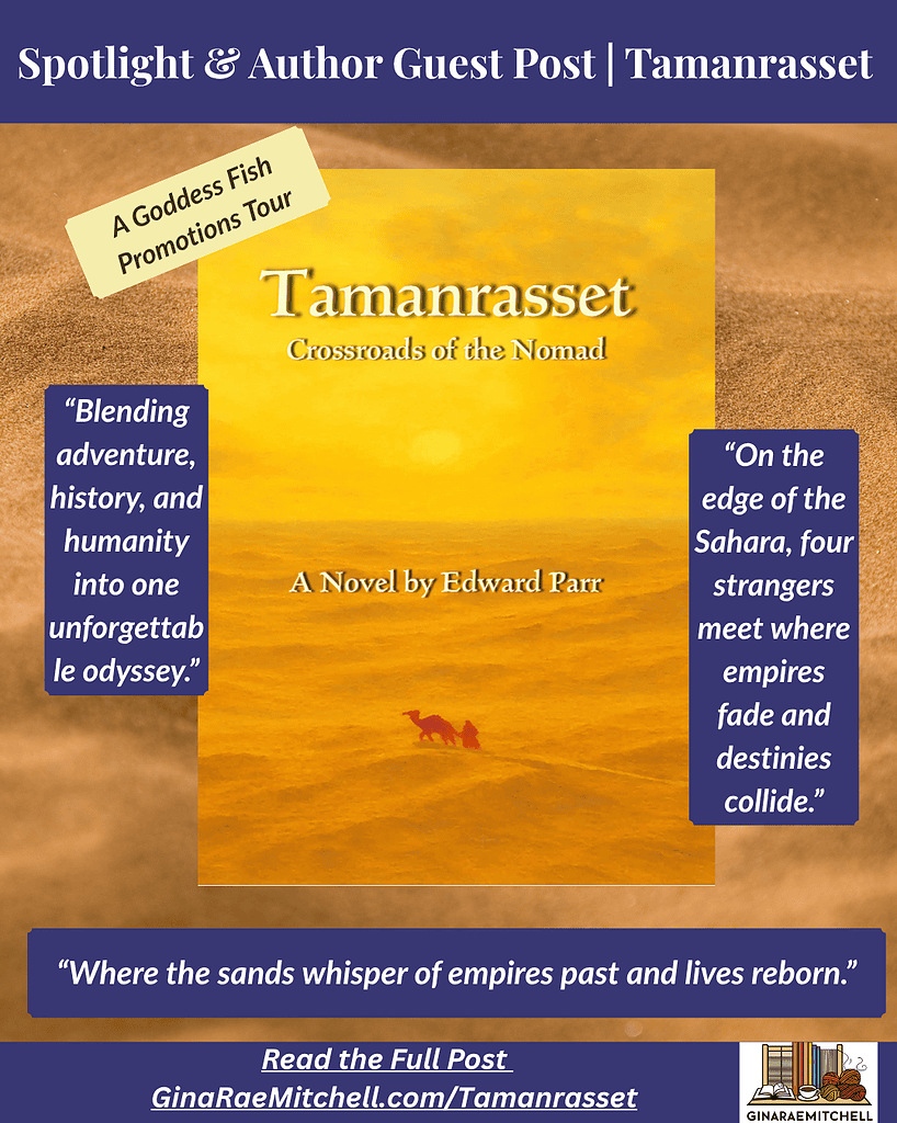 Instagram promo graphic for Tamanrasset: Crossroads of the Nomad by Edward Parr, part of a Goddess Fish Promotions Author Guest Post and Spotlight. The design features a glowing desert sunset with a lone camel and traveler silhouette. Pull quotes read: “Blending adventure, history, and humanity into one unforgettable odyssey.” and “On the edge of the Sahara, four strangers meet where empires fade and destinies collide.” Banner includes the tagline: “Where the sands whisper of empires past and lives reborn.” with link to GinaRaeMitchell.com/Tamanrasset.