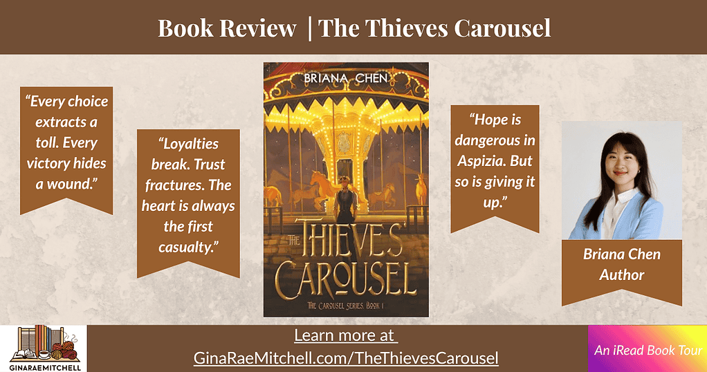 Unforgettable & Gripping: The Thieves Carousel by Briana Chen | Review + Guest Post 2 "Wide banner for the book review of The Thieves Carousel by Briana Chen. The golden carousel book cover is centered between three dark-gold pull quotes. Author photo appears on the right. Footer includes GinaRaeMitchell.com branding and iRead Book Tour label."